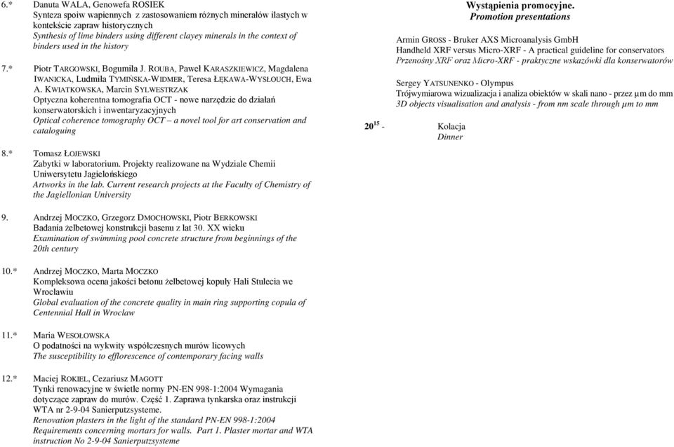 KWIATKOWSKA, Marcin SYLWESTRZAK Optyczna koherentna tomografia OCT - nowe narzędzie do działań konserwatorskich i inwentaryzacyjnych Optical coherence tomography OCT a novel tool for art conservation