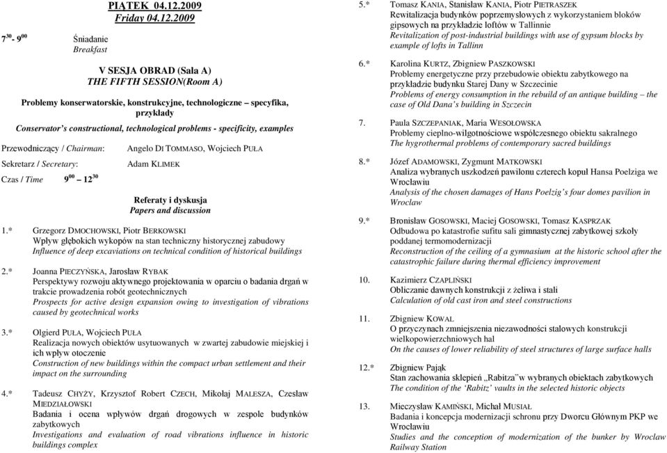 2009 V SESJA OBRAD (Sala A) THE FIFTH SESSION(Room A) Problemy konserwatorskie, konstrukcyjne, technologiczne specyfika, przykłady Conservator s constructional, technological problems - specificity,