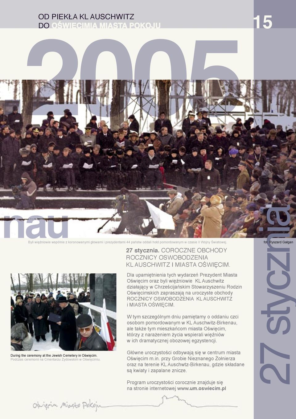 Dla upamiętnienia tych wydarzeń Prezydent Miasta Oświęcim oraz byli więźniowie KL Auschwitz działający w Chrześcijańskim Stowarzyszeniu Rodzin Oświęcimskich zapraszają na uroczyste obchody ROCZNICY