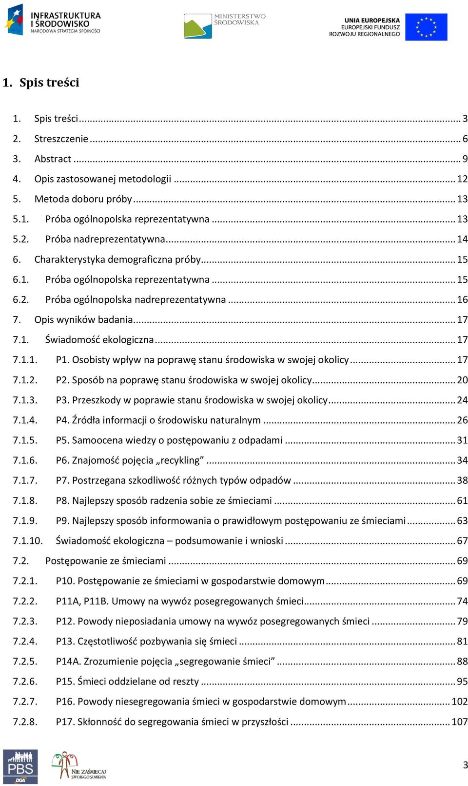 .. 17 7.1.1. P1. Osobisty wpływ na poprawę stanu środowiska w swojej okolicy... 17 7.1.2. P2. Sposób na poprawę stanu środowiska w swojej okolicy... 20 7.1.3. P3.