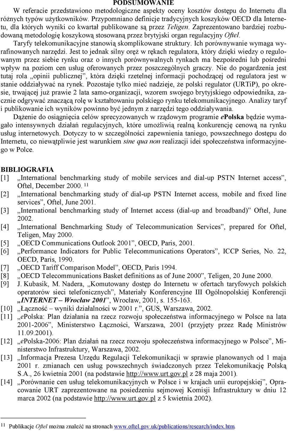 Zaprezentowano bardziej rozbudowaną metodologię koszykową stosowaną przez brytyjski organ regulacyjny Oftel. Taryfy telekomunikacyjne stanowią skomplikowane struktury.