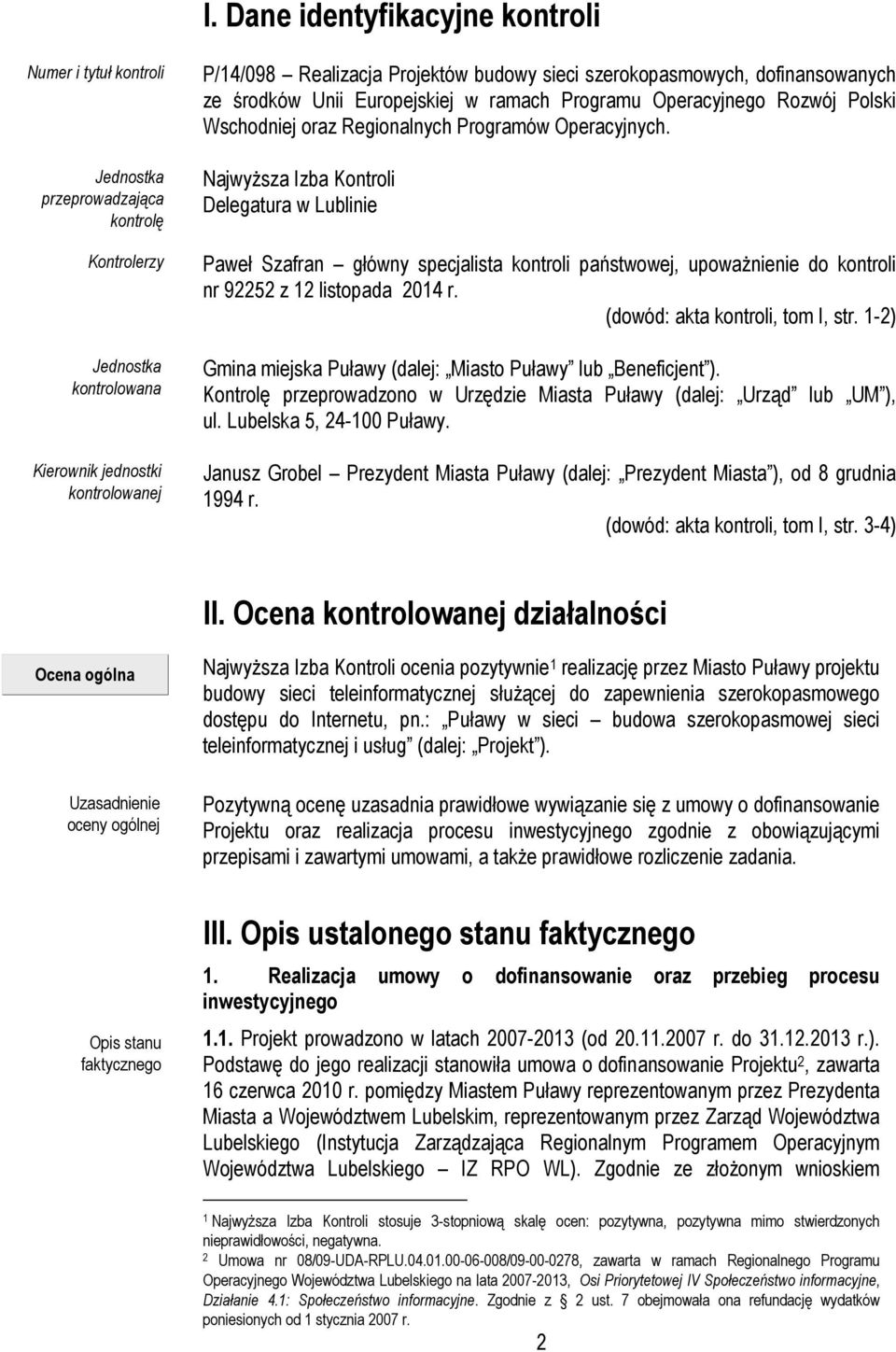 Najwyższa Izba Kontroli Delegatura w Lublinie Paweł Szafran główny specjalista kontroli państwowej, upoważnienie do kontroli nr 92252 z 12 listopada 2014 r. (dowód: akta kontroli, tom I, str.