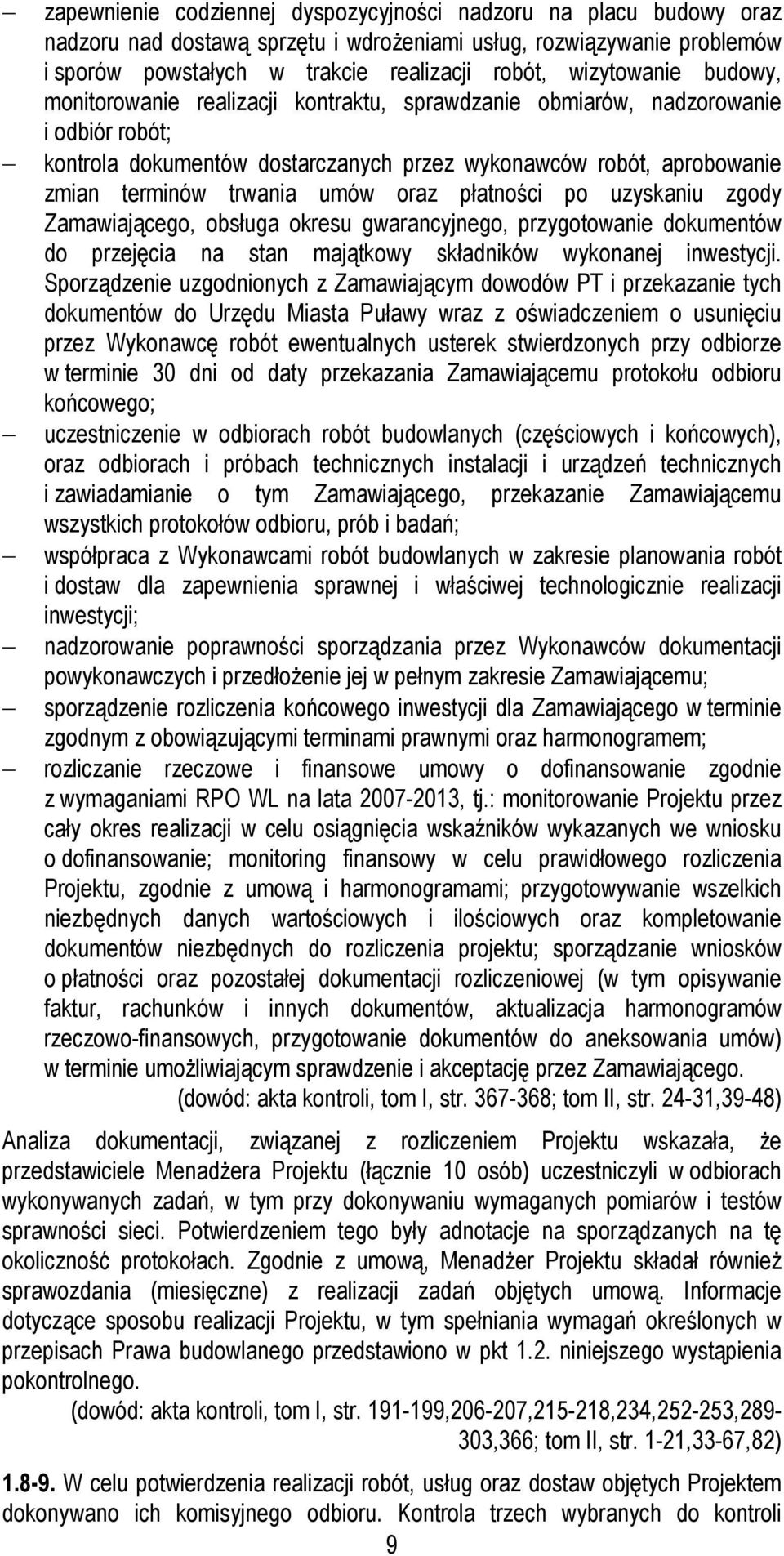 umów oraz płatności po uzyskaniu zgody Zamawiającego, obsługa okresu gwarancyjnego, przygotowanie dokumentów do przejęcia na stan majątkowy składników wykonanej inwestycji.