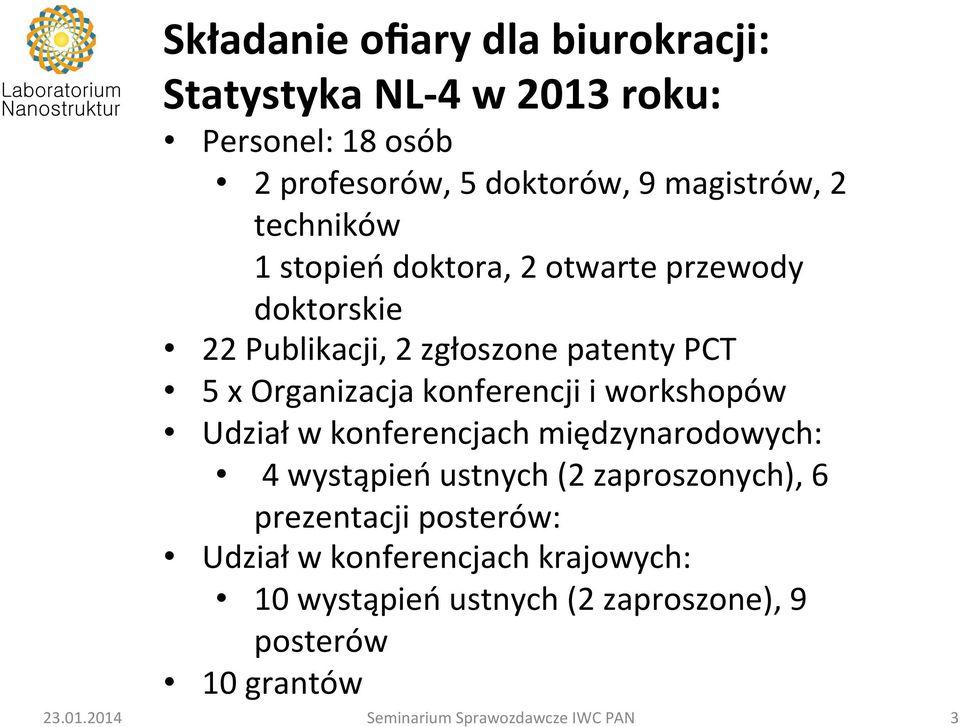 Organizacja konferencji i workshopów Udział w konferencjach międzynarodowych: 4 wystąpień ustnych (2