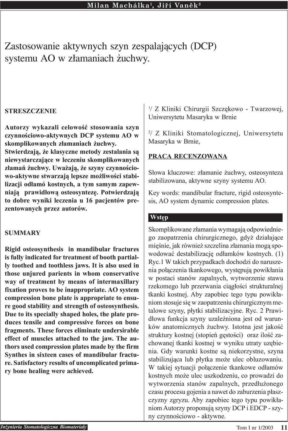 Stwierdzaj¹, e klasyczne metody zestalania s¹ niewystarczaj¹ce w leczeniu skomplikowanych z³amañ uchwy.