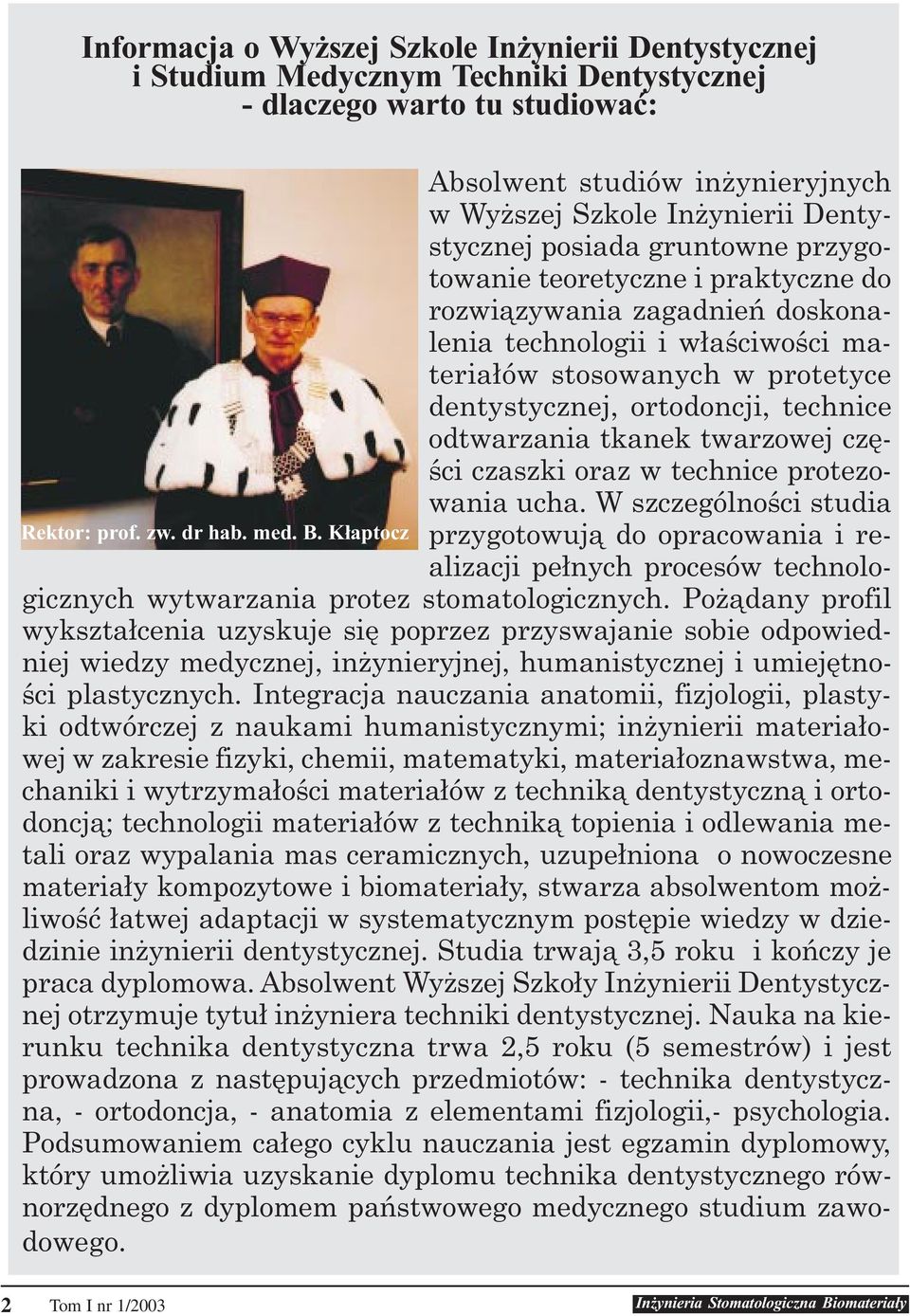 technice odtwarzania tkanek twarzowej czêœci czaszki oraz w technice protezowania ucha. W szczególnoœci studia Rektor: prof. zw. dr hab. med. B.