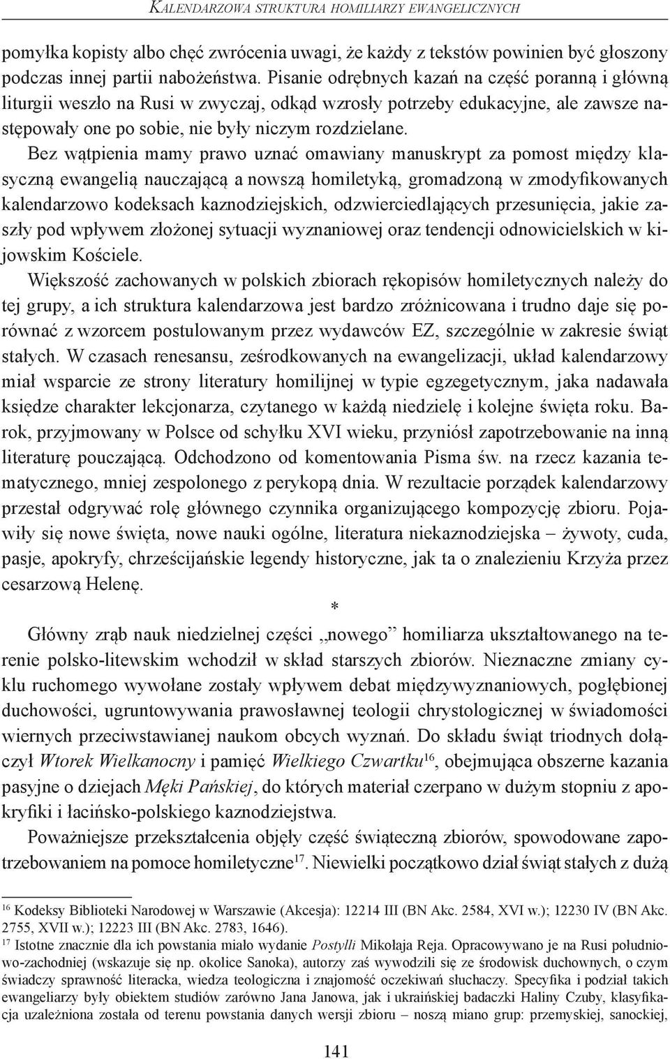 Bez wątpienia mamy prawo uznać omawiany manuskrypt za pomost między klasyczną ewangelią nauczającą a nowszą homiletyką, gromadzoną w zmodyfikowanych kalendarzowo kodeksach kaznodziejskich,