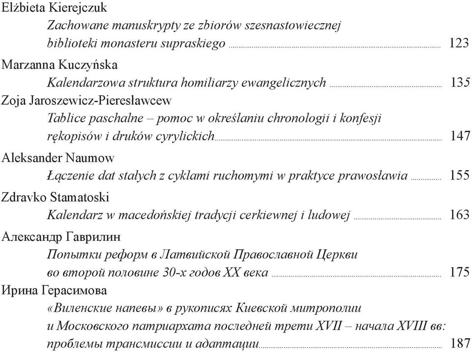 .. 147 Aleksander Naumow Łączenie dat stałych z cyklami ruchomymi w praktyce prawosławia... 155 Zdravko Stamatoski Kalendarz w macedońskiej tradycji cerkiewnej i ludowej.