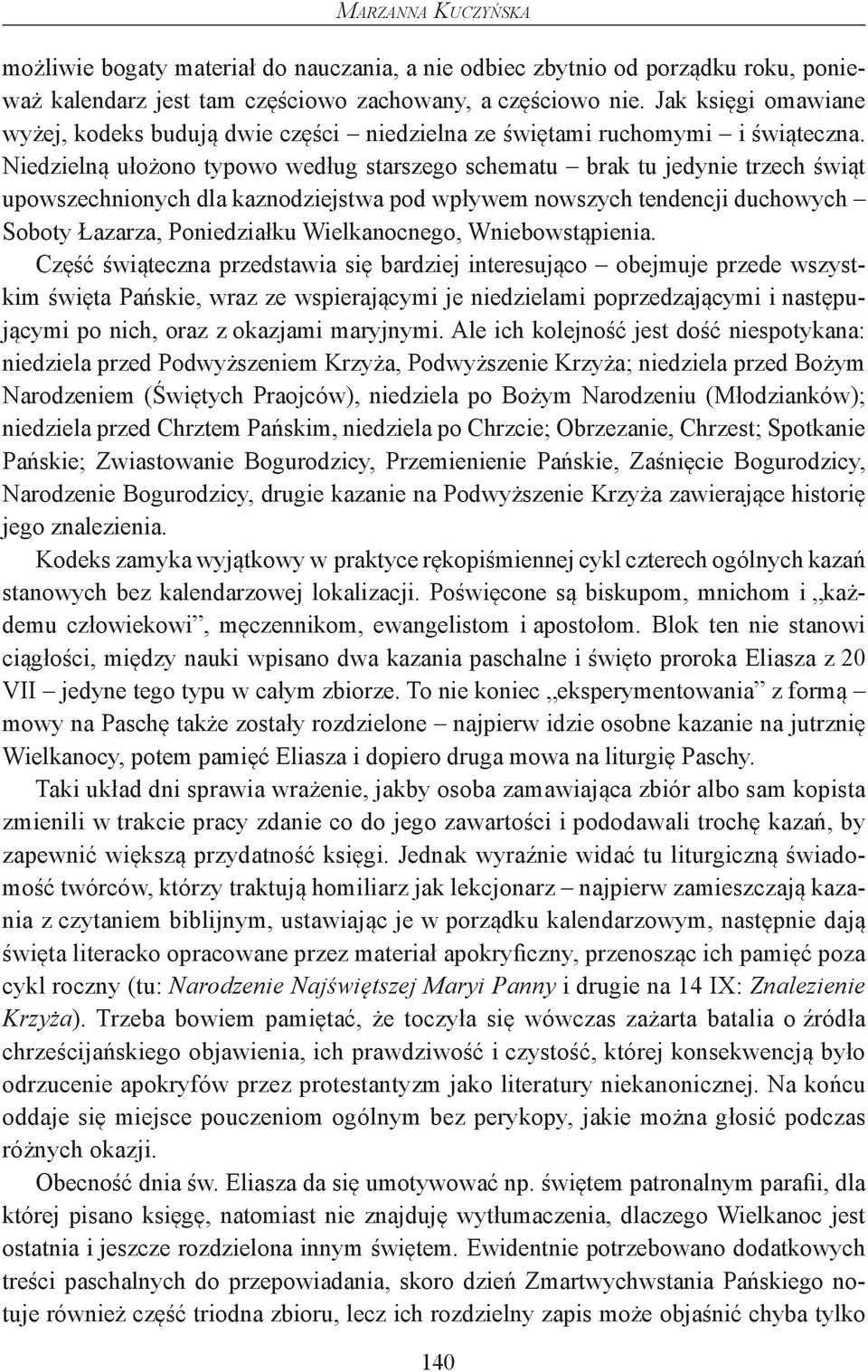 Niedzielną ułożono typowo według starszego schematu brak tu jedynie trzech świąt upowszechnionych dla kaznodziejstwa pod wpływem nowszych tendencji duchowych Soboty Łazarza, Poniedziałku