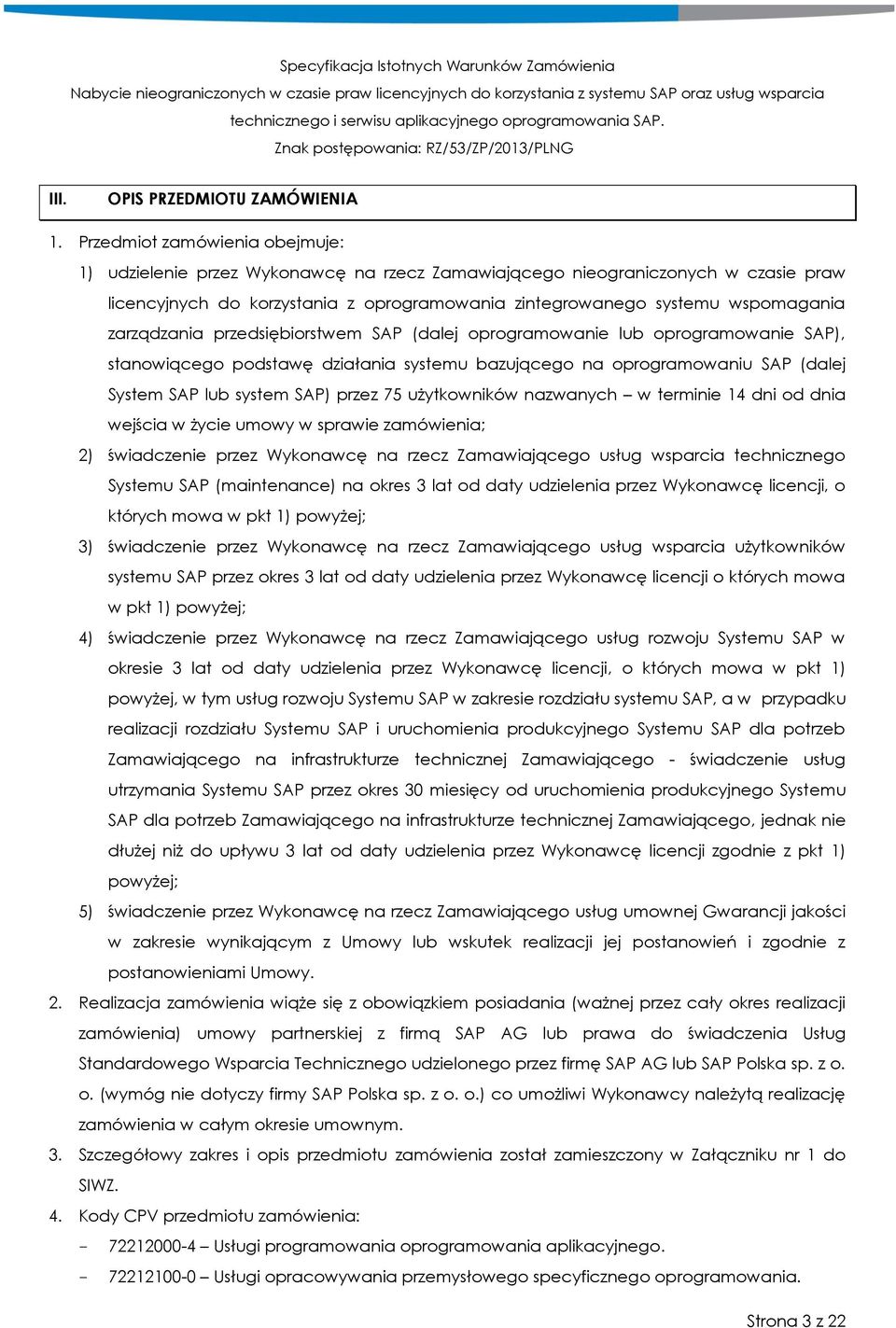 zarządzania przedsiębiorstwem SAP (dalej oprogramowanie lub oprogramowanie SAP), stanowiącego podstawę działania systemu bazującego na oprogramowaniu SAP (dalej System SAP lub system SAP) przez 75