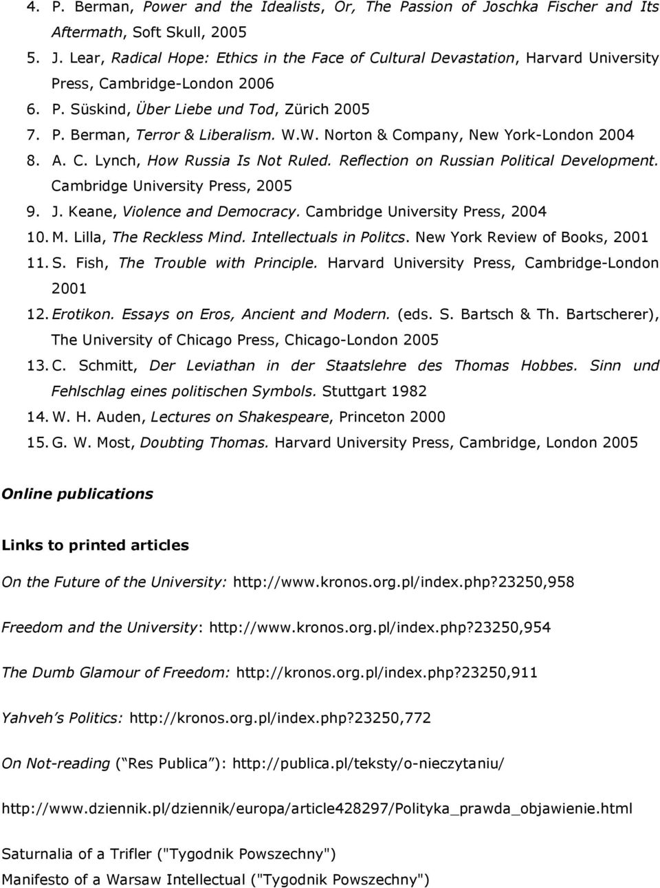 Reflection on Russian Political Development. Cambridge University Press, 2005 9. J. Keane, Violence and Democracy. Cambridge University Press, 2004 10. M. Lilla, The Reckless Mind.