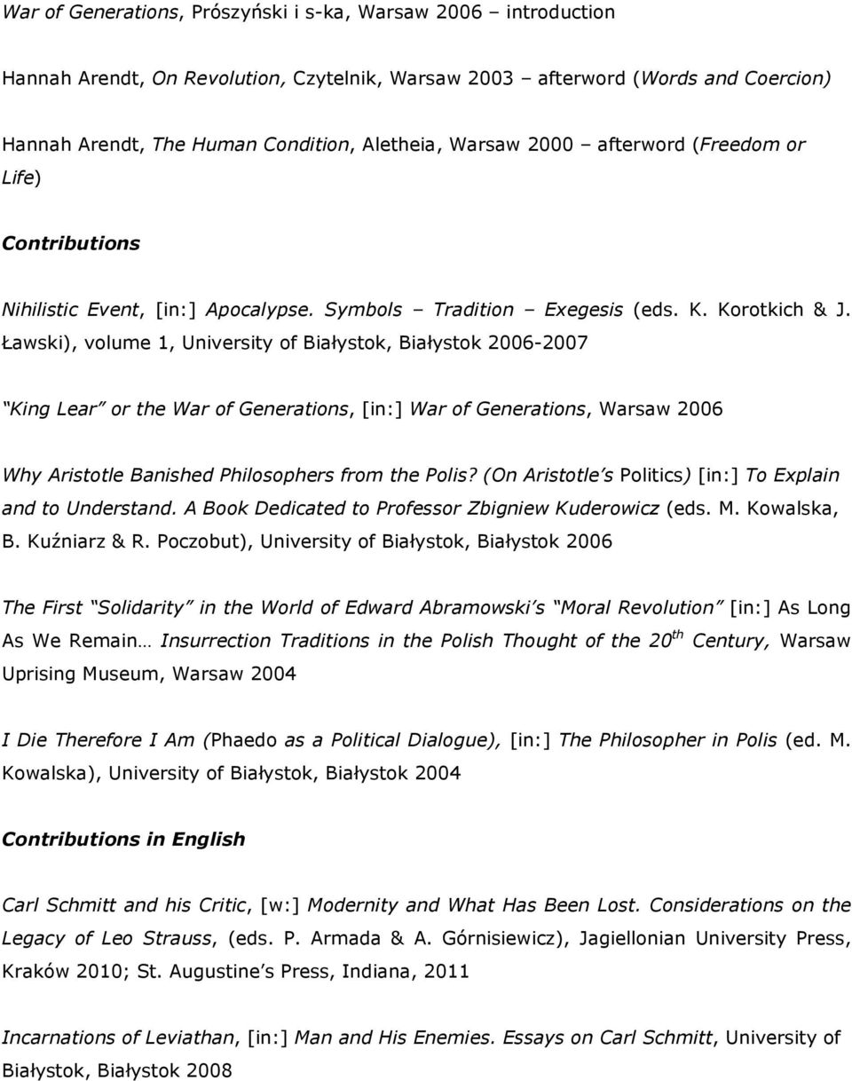 Ławski), volume 1, University of Białystok, Białystok 2006-2007 King Lear or the War of Generations, [in:] War of Generations, Warsaw 2006 Why Aristotle Banished Philosophers from the Polis?