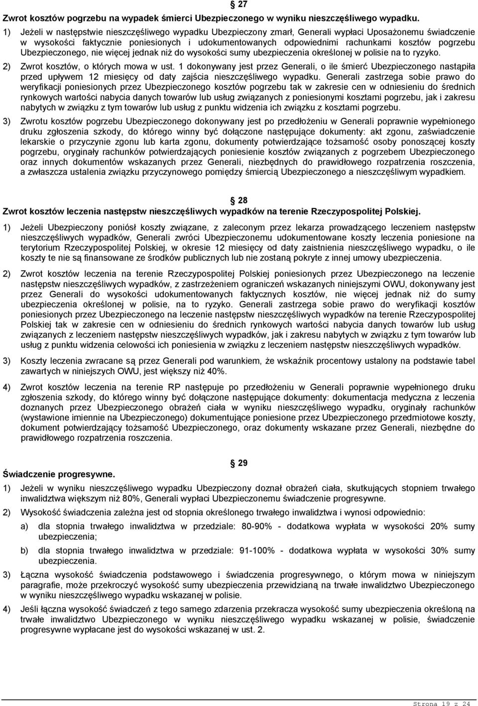 pogrzebu Ubezpieczonego, nie więcej jednak niż do wysokości sumy ubezpieczenia określonej w polisie na to ryzyko. 2) Zwrot kosztów, o których mowa w ust.