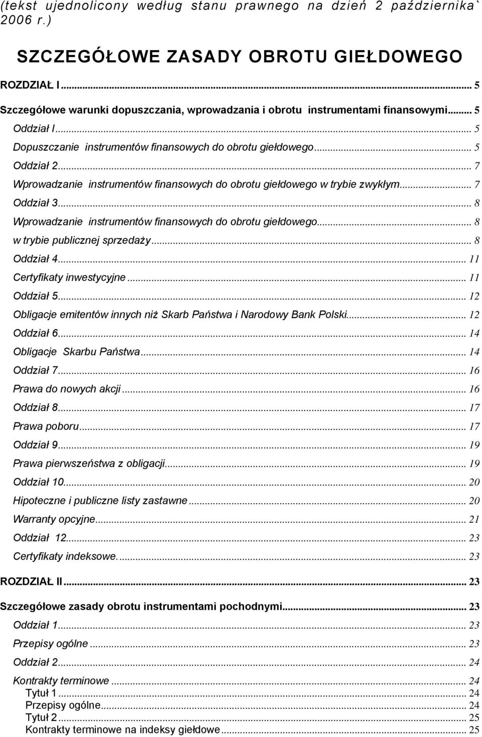 .. 7 Wprowadzanie instrumentów finansowych do obrotu giełdowego w trybie zwykłym... 7 Oddział 3... 8 Wprowadzanie instrumentów finansowych do obrotu giełdowego... 8 w trybie publicznej sprzedaży.