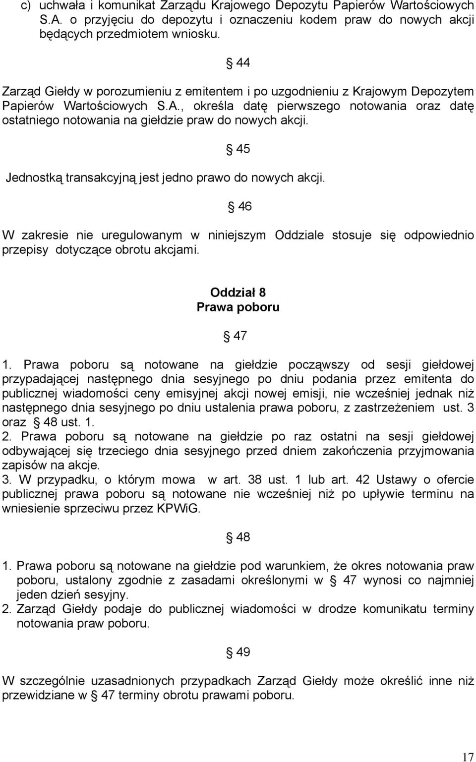 , określa datę pierwszego notowania oraz datę ostatniego notowania na giełdzie praw do nowych akcji. 45 Jednostką transakcyjną jest jedno prawo do nowych akcji.