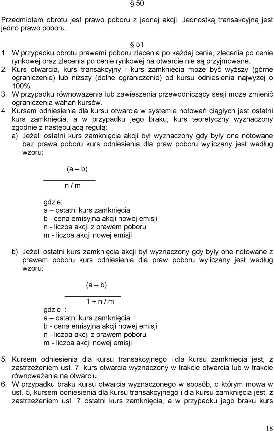 Kurs otwarcia, kurs transakcyjny i kurs zamknięcia może być wyższy (górne ograniczenie) lub niższy (dolne ograniczenie) od kursu odniesienia najwyżej o 100%. 3.