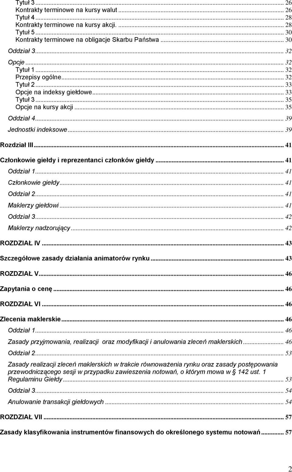 .. 41 Członkowie giełdy i reprezentanci członków giełdy... 41 Oddział 1... 41 Członkowie giełdy... 41 Oddział 2... 41 Maklerzy giełdowi... 41 Oddział 3... 42 Maklerzy nadzorujący... 42 ROZDZIAŁ IV.