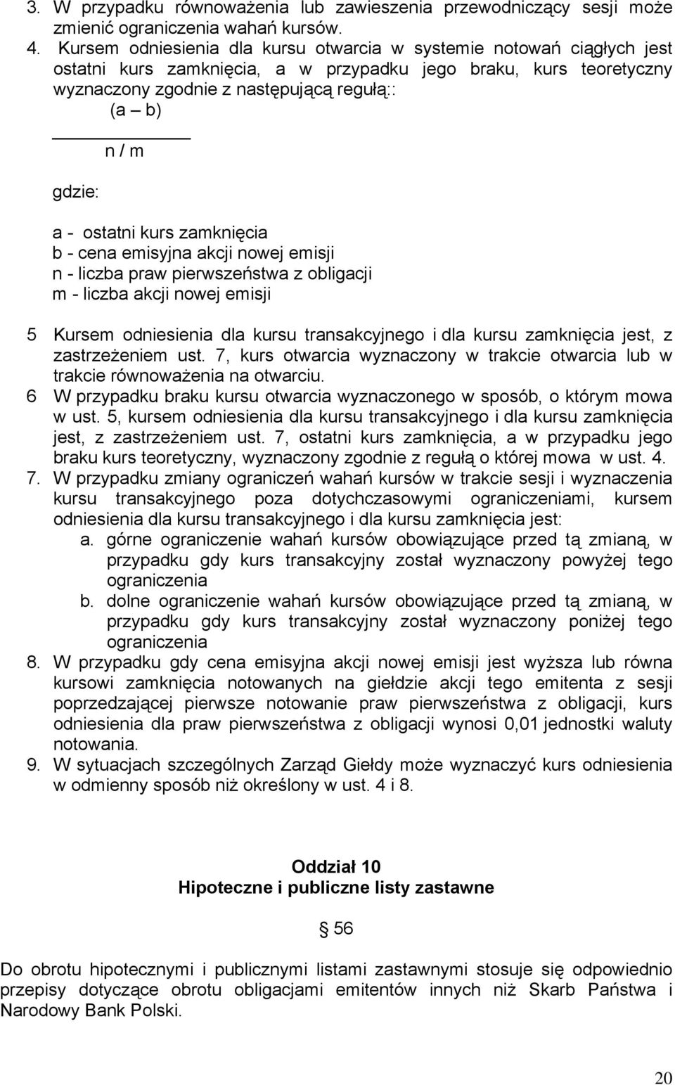 a - ostatni kurs zamknięcia b - cena emisyjna akcji nowej emisji n - liczba praw pierwszeństwa z obligacji m - liczba akcji nowej emisji 5 Kursem odniesienia dla kursu transakcyjnego i dla kursu