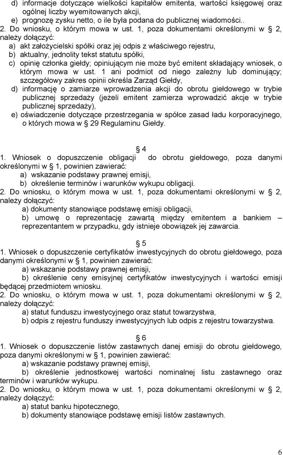 1, poza dokumentami określonymi w 2, należy dołączyć: a) akt założycielski spółki oraz jej odpis z właściwego rejestru, b) aktualny, jednolity tekst statutu spółki, c) opinię członka giełdy;