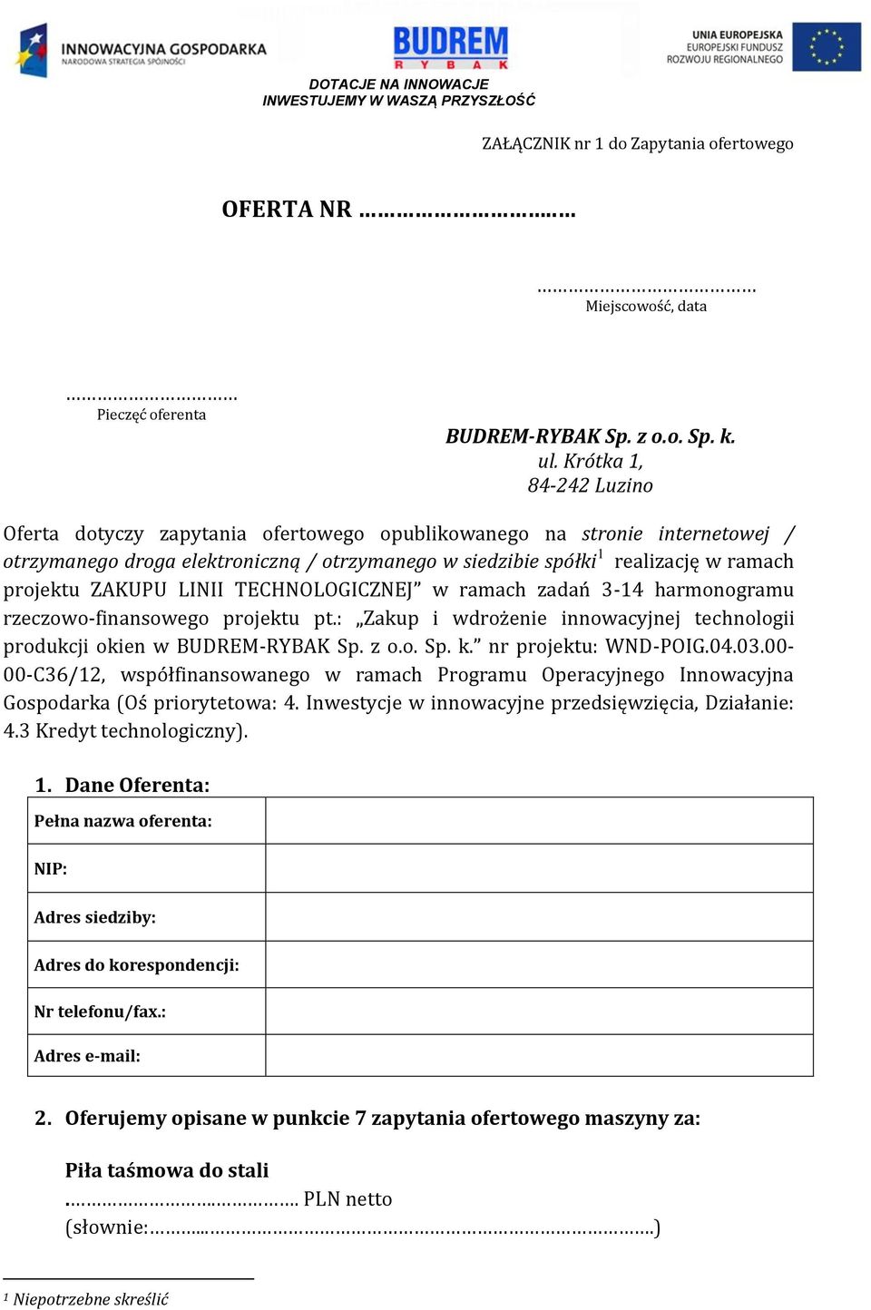 ZAKUPU LINII TECHNOLOGICZNEJ w ramach zadań 3-14 harmonogramu rzeczowo-finansowego projektu pt.: Zakup i wdrożenie innowacyjnej technologii produkcji okien w BUDREM-RYBAK Sp. z o.o. Sp. k.