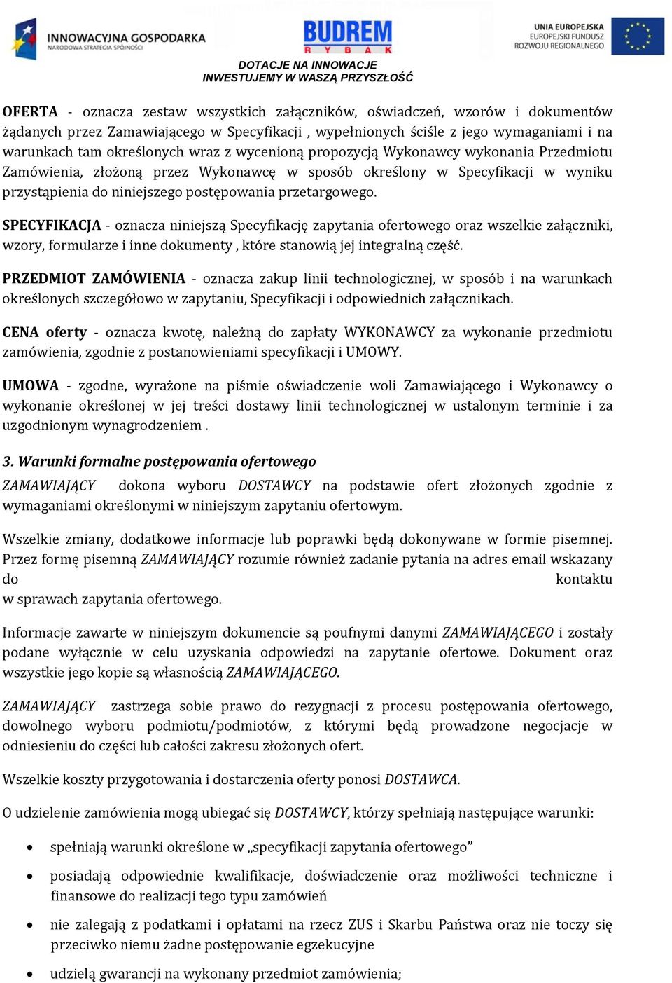 SPECYFIKACJA - oznacza niniejszą Specyfikację zapytania ofertowego oraz wszelkie załączniki, wzory, formularze i inne dokumenty, które stanowią jej integralną część.