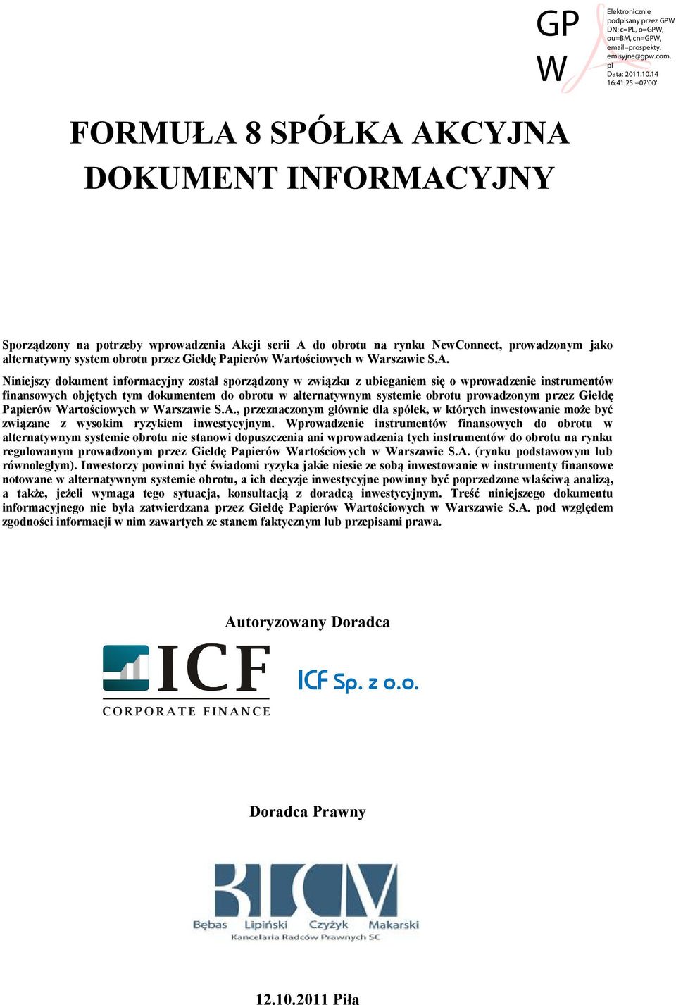 Niniejszy dokument informacyjny został sporządzony w związku z ubieganiem się o wprowadzenie instrumentów finansowych objętych tym dokumentem do obrotu w alternatywnym systemie obrotu prowadzonym