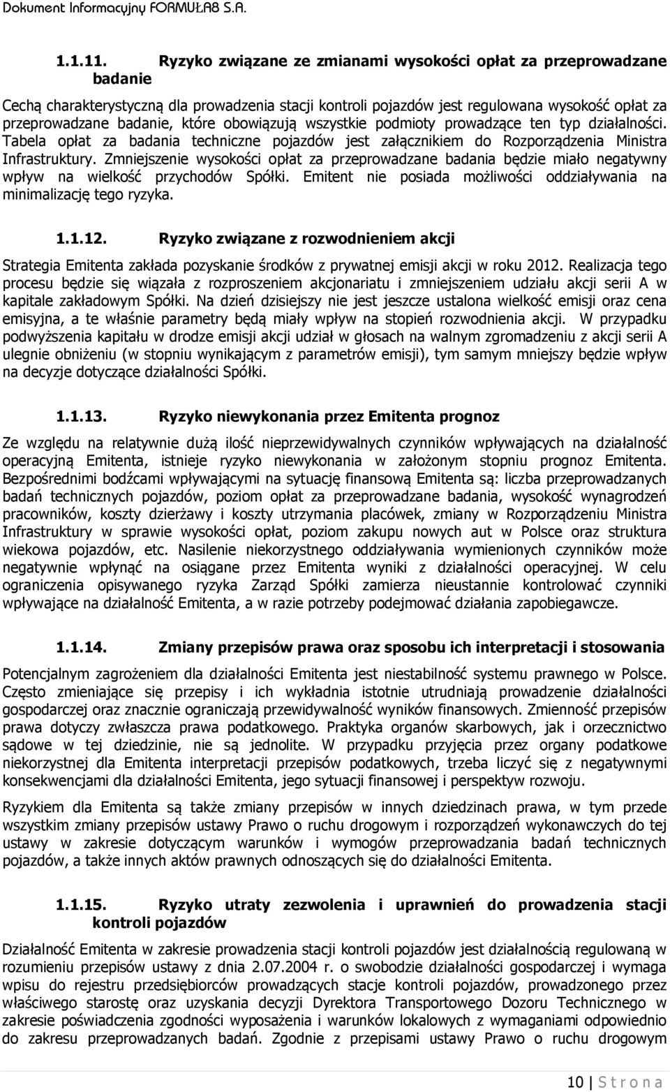 obowiązują wszystkie podmioty prowadzące ten typ działalności. Tabela opłat za badania techniczne pojazdów jest załącznikiem do Rozporządzenia Ministra Infrastruktury.