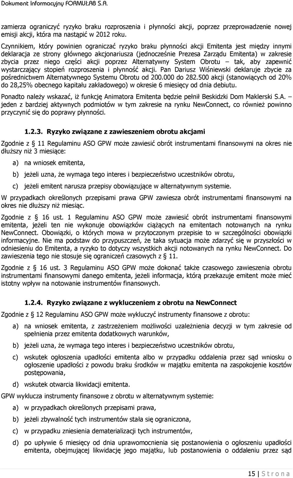 przez niego części akcji poprzez Alternatywny System Obrotu tak, aby zapewnić wystarczający stopień rozproszenia i płynność akcji.