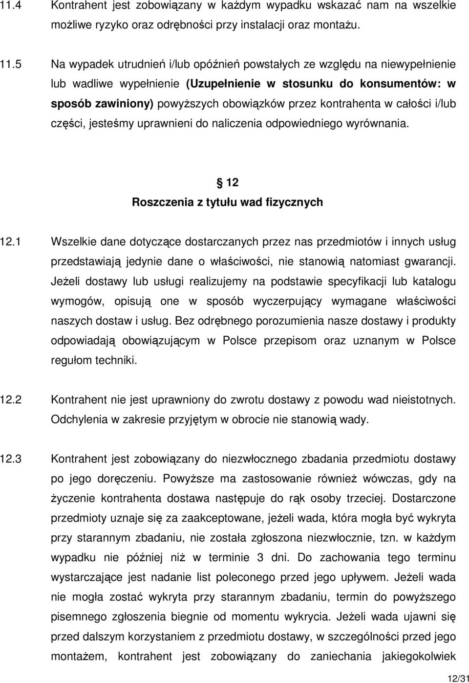 kontrahenta w całości i/lub części, jesteśmy uprawnieni do naliczenia odpowiedniego wyrównania. 12 Roszczenia z tytułu wad fizycznych 12.