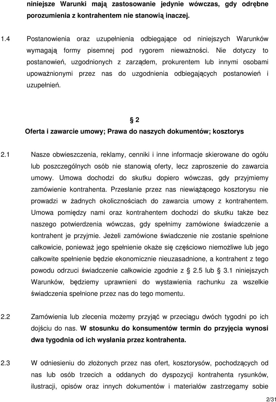 Nie dotyczy to postanowień, uzgodnionych z zarządem, prokurentem lub innymi osobami upowaŝnionymi przez nas do uzgodnienia odbiegających postanowień i uzupełnień.