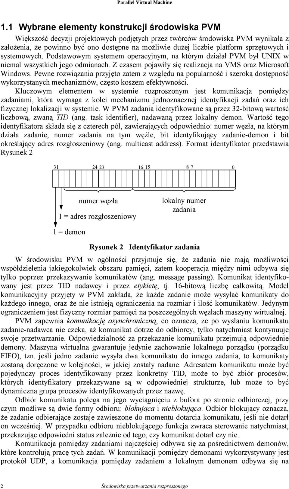 Pewne rozwiązania przyjęto zatem z względu na popularność i szeroką dostępność wykorzystanych mechanizmów, często koszem efektywności.