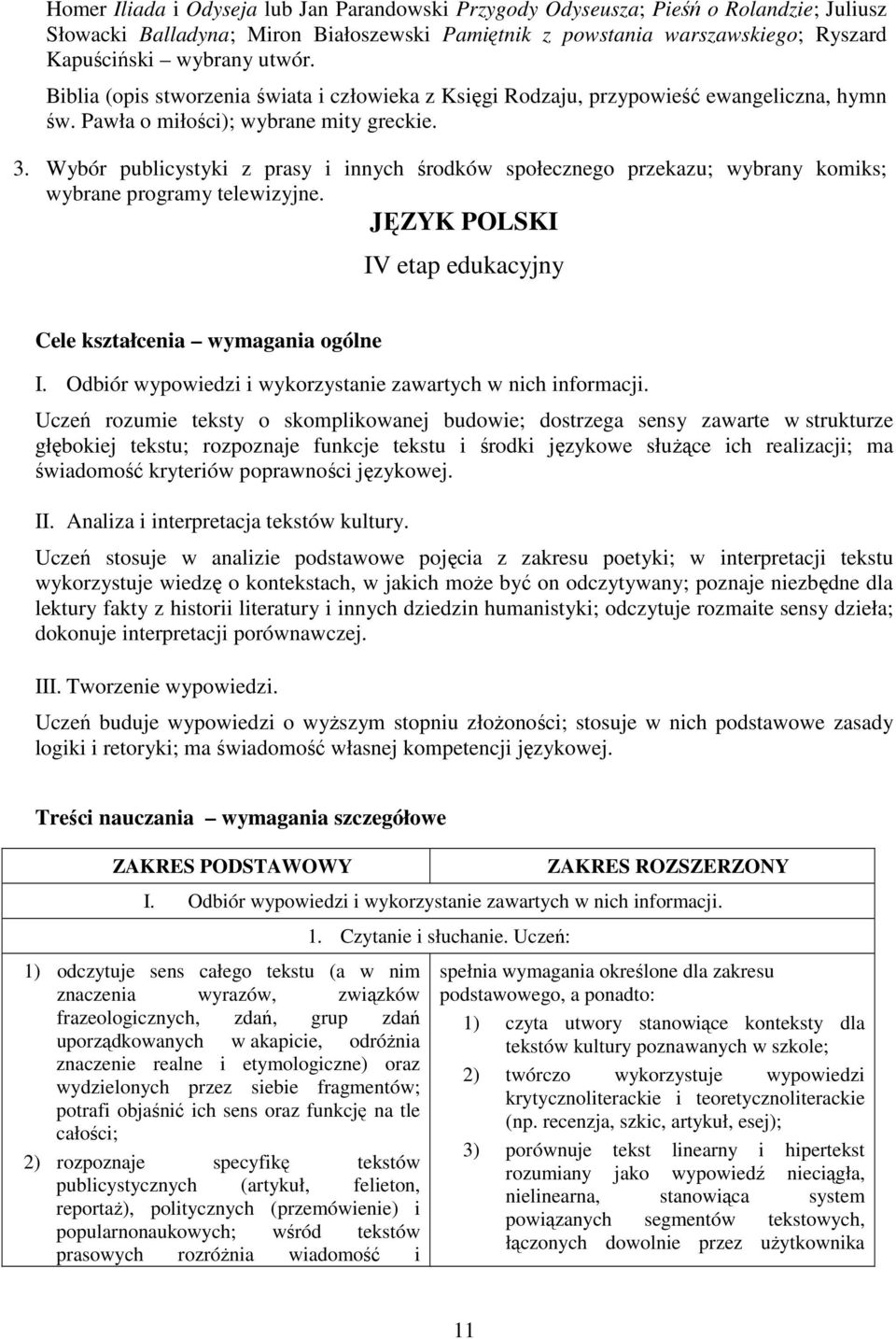 Wybór publicystyki z prasy i innych środków społecznego przekazu; wybrany komiks; wybrane programy telewizyjne. JĘZYK POLSKI IV etap edukacyjny Cele kształcenia wymagania ogólne I.