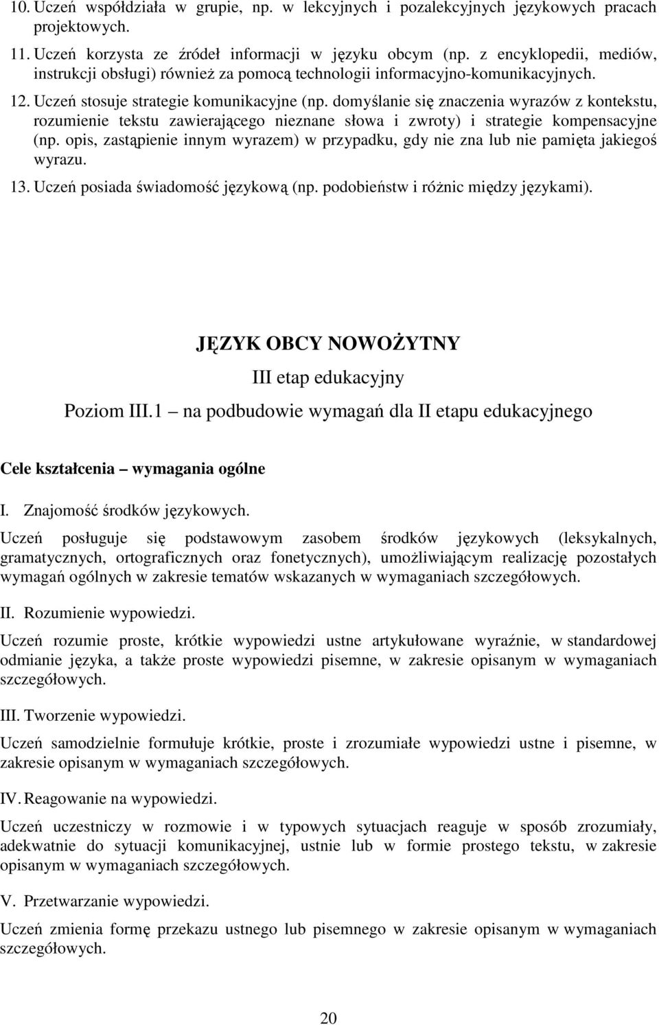 domyślanie się znaczenia wyrazów z kontekstu, rozumienie tekstu zawierającego nieznane słowa i zwroty) i strategie kompensacyjne (np.