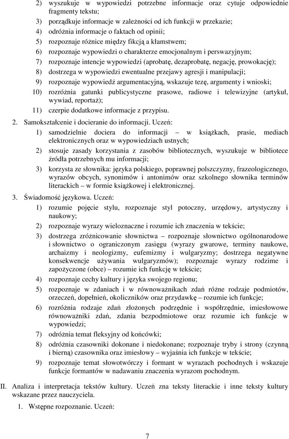 dostrzega w wypowiedzi ewentualne przejawy agresji i manipulacji; 9) rozpoznaje wypowiedź argumentacyjną, wskazuje tezę, argumenty i wnioski; 10) rozróŝnia gatunki publicystyczne prasowe, radiowe i