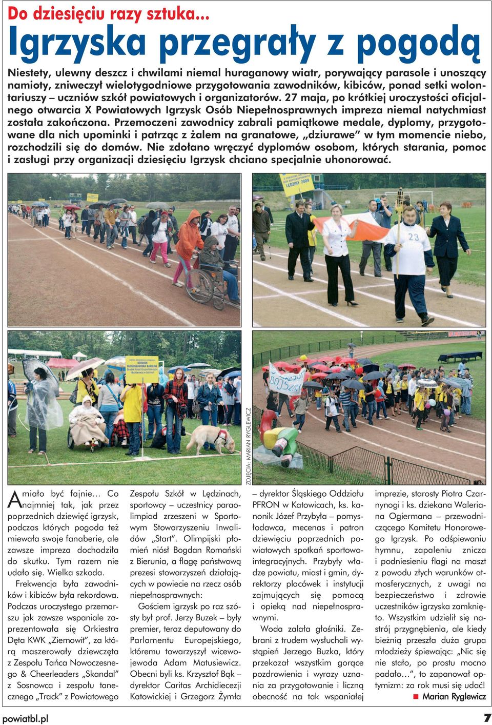 27 maja, po krótkiej uroczystości oficjalnego otwarcia X Powiatowych Igrzysk Osób Niepełnosprawnych impreza niemal natychmiast została zakończona.