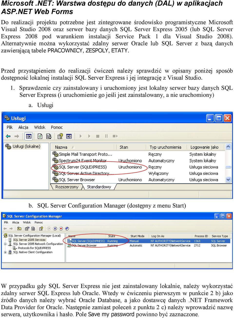 pod warunkiem instalacji Service Pack 1 dla Visual Studio 2008). Alternatywnie można wykorzystać zdalny serwer Oracle lub SQL Server z bazą danych zawierającą tabele PRACOWNICY, ZESPOLY, ETATY.