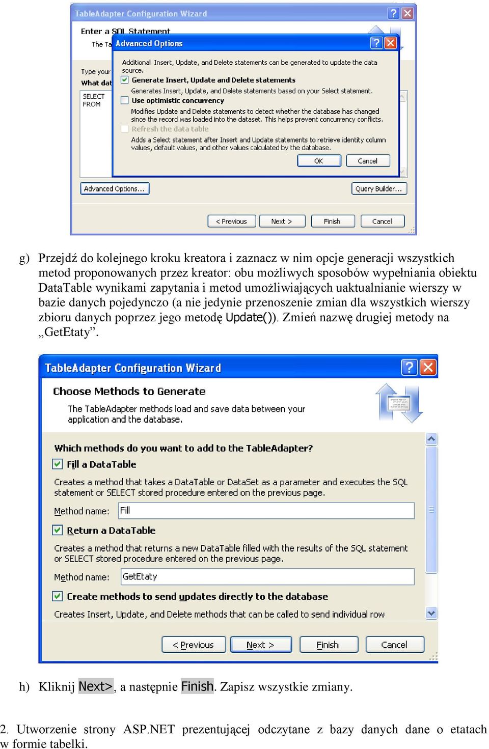 przenoszenie zmian dla wszystkich wierszy zbioru danych poprzez jego metodę Update()). Zmień nazwę drugiej metody na GetEtaty.