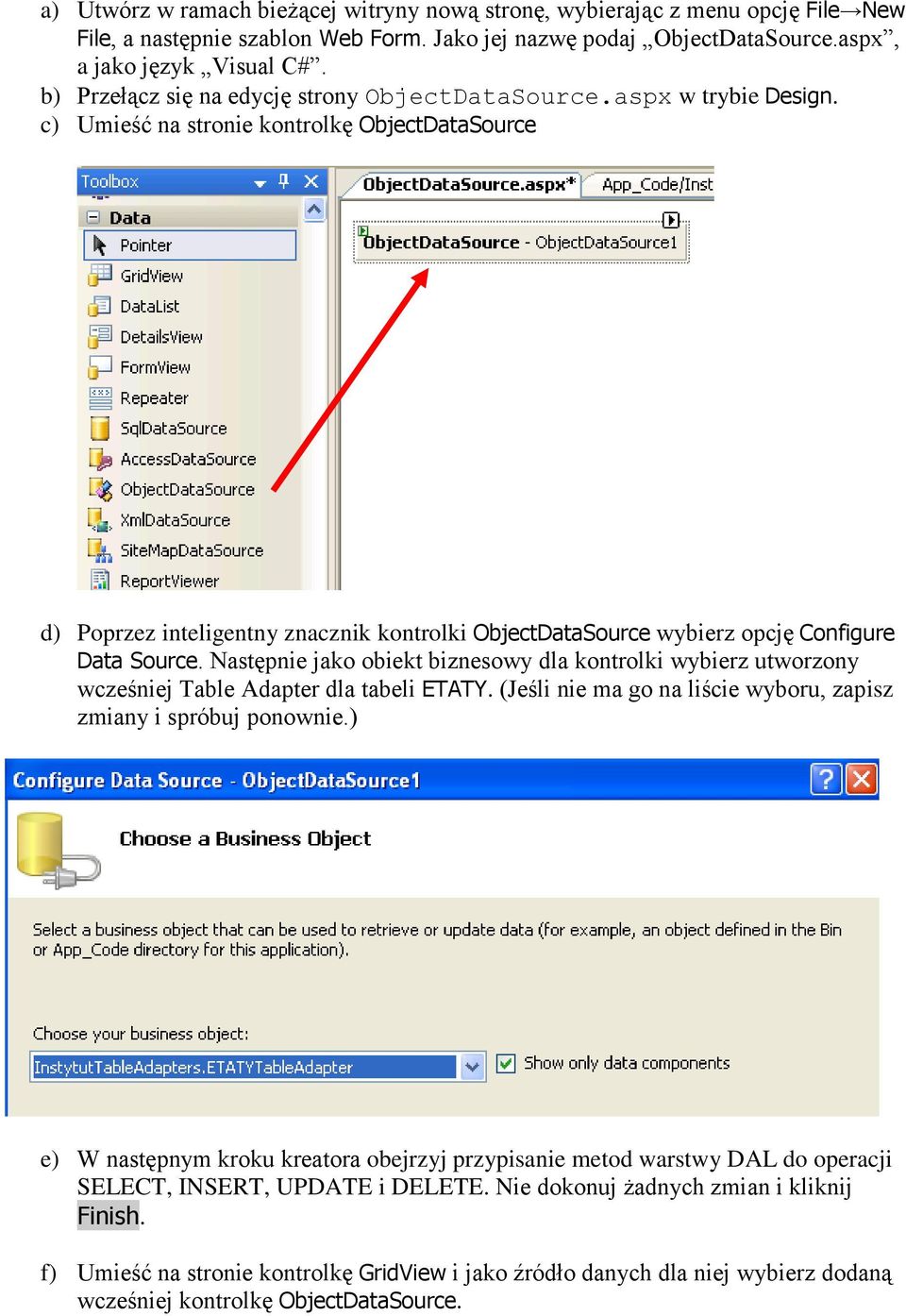 c) Umieść na stronie kontrolkę ObjectDataSource d) Poprzez inteligentny znacznik kontrolki ObjectDataSource wybierz opcję Configure Data Source.