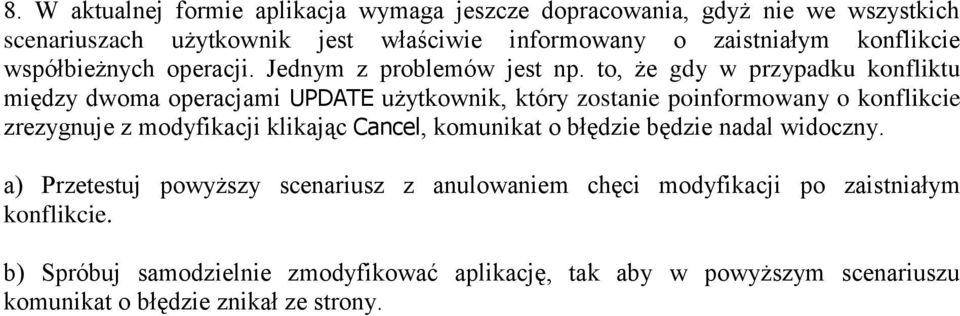 to, że gdy w przypadku konfliktu między dwoma operacjami UPDATE użytkownik, który zostanie poinformowany o konflikcie zrezygnuje z modyfikacji klikając