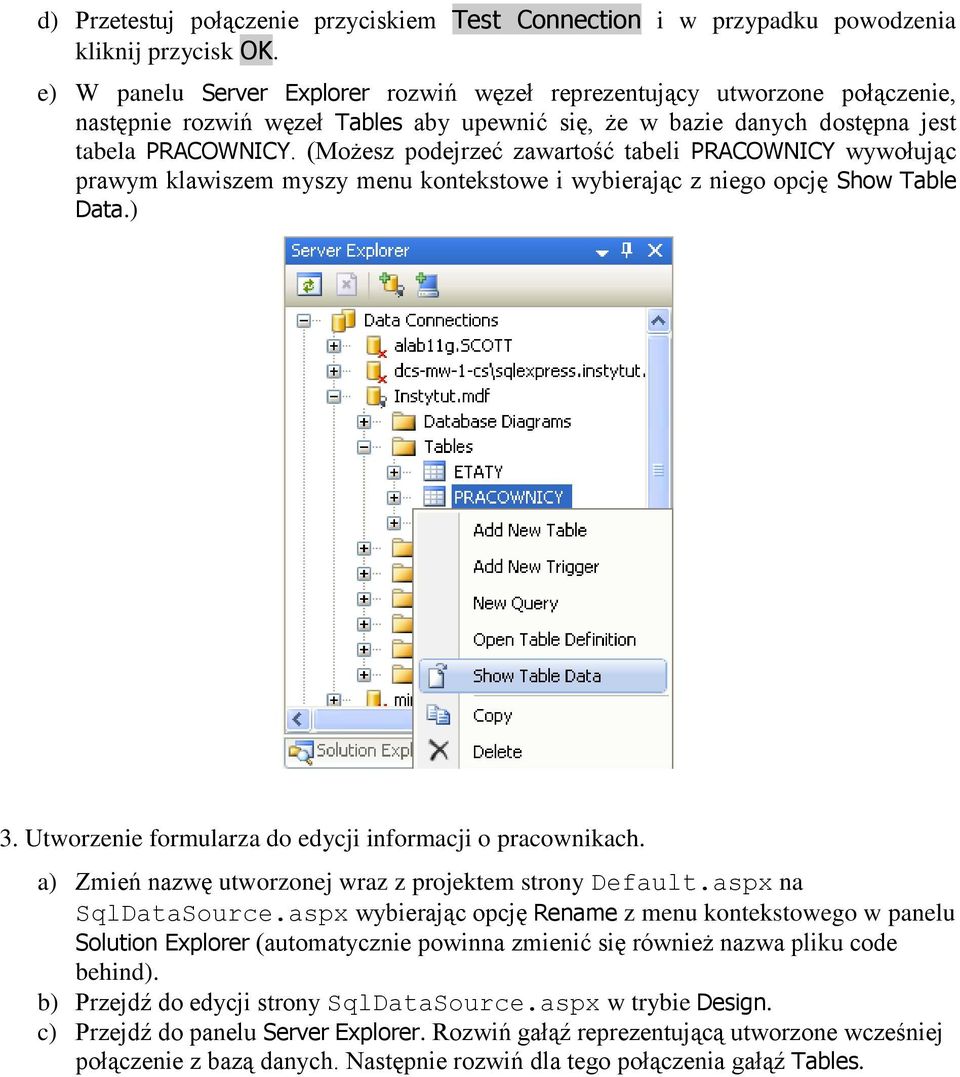 (Możesz podejrzeć zawartość tabeli PRACOWNICY wywołując prawym klawiszem myszy menu kontekstowe i wybierając z niego opcję Show Table Data.) 3.