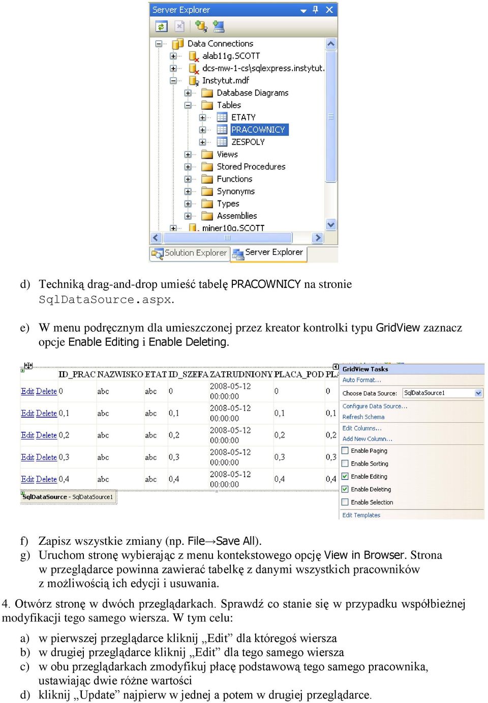 g) Uruchom stronę wybierając z menu kontekstowego opcję View in Browser. Strona w przeglądarce powinna zawierać tabelkę z danymi wszystkich pracowników z możliwością ich edycji i usuwania. 4.