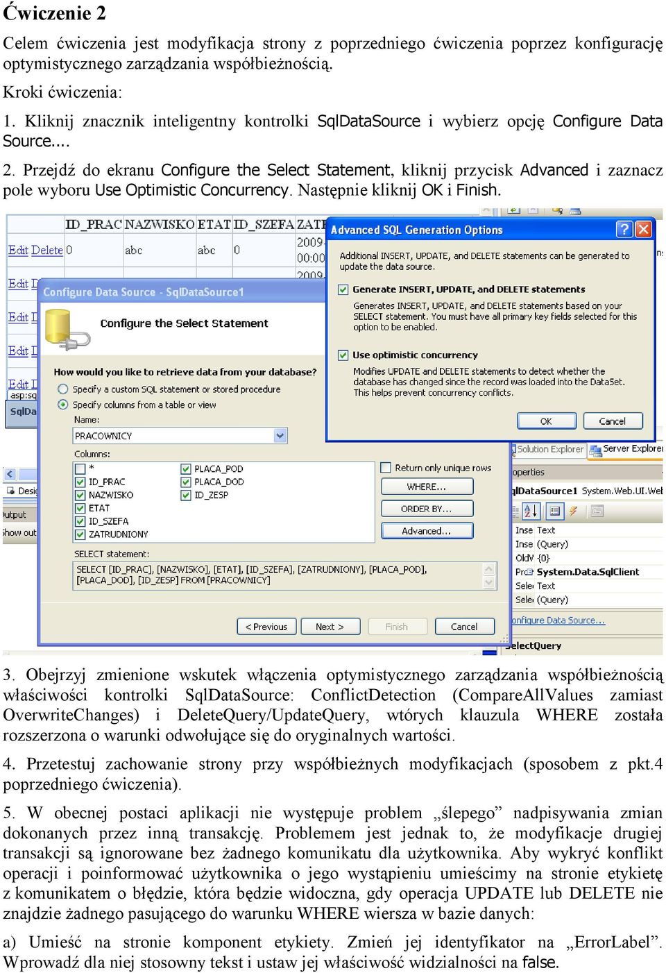 Przejdź do ekranu Configure the Select Statement, kliknij przycisk Advanced i zaznacz pole wyboru Use Optimistic Concurrency. Następnie kliknij OK i Finish. 3.