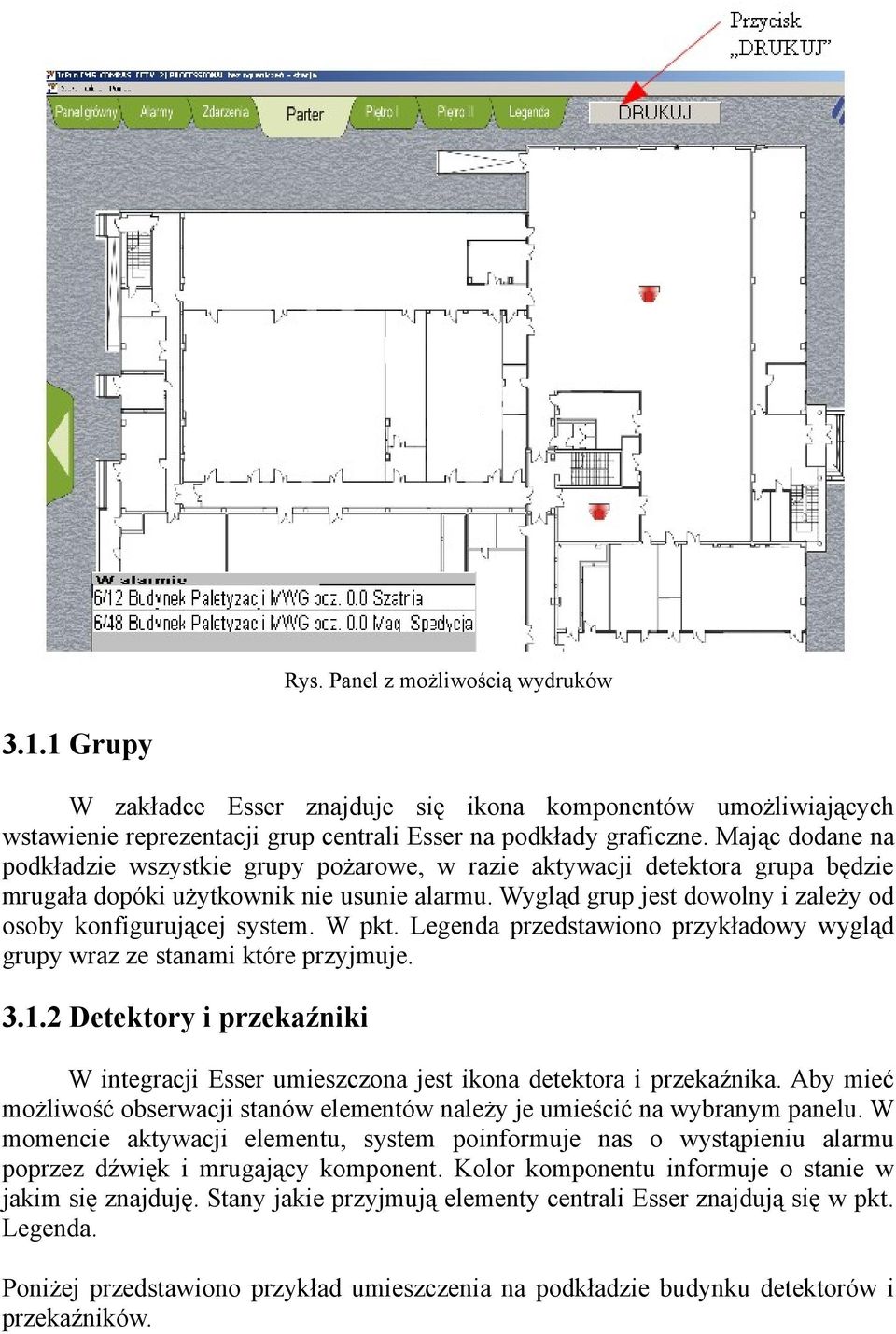 Wygląd grup jest dowolny i zależy od osoby konfigurującej system. W pkt. Legenda przedstawiono przykładowy wygląd grupy wraz ze stanami które przyjmuje. 3.1.