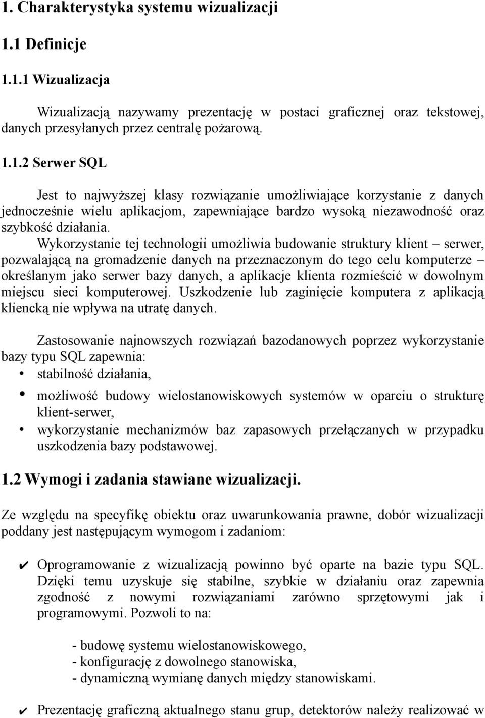 klienta rozmieścić w dowolnym miejscu sieci komputerowej. Uszkodzenie lub zaginięcie komputera z aplikacją kliencką nie wpływa na utratę danych.