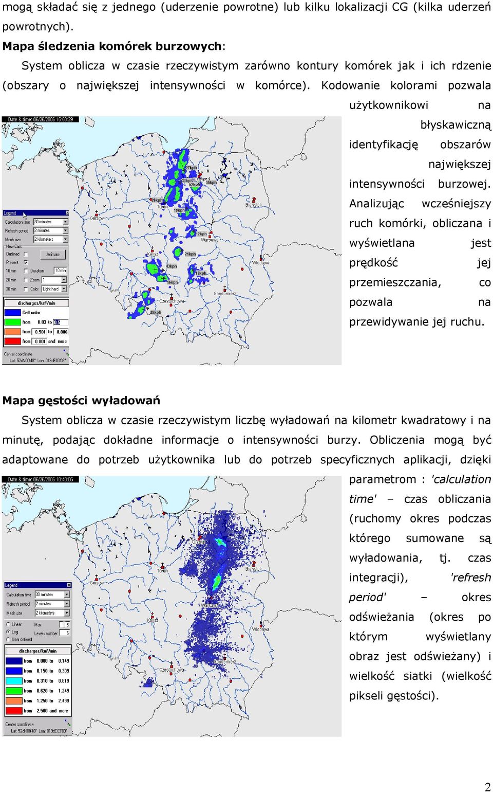 Kodowanie kolorami pozwala użytkownikowi na błyskawiczną identyfikację obszarów największej intensywności burzowej.