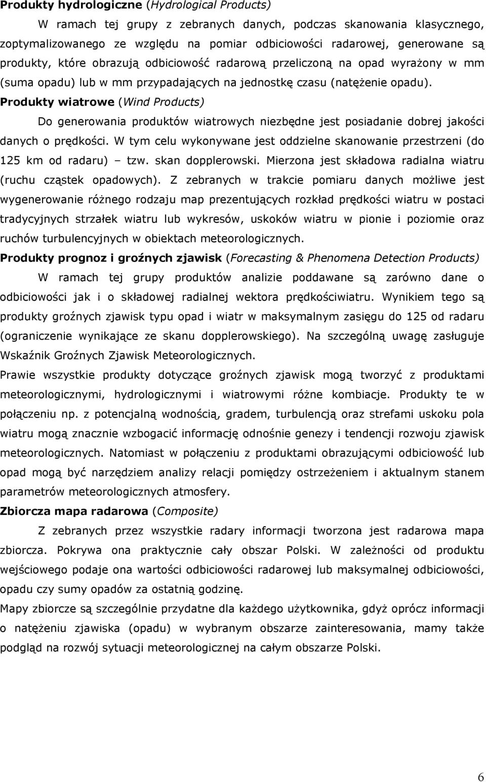 Produkty wiatrowe (Wind Products) Do generowania produktów wiatrowych niezbędne jest posiadanie dobrej jakości danych o prędkości.