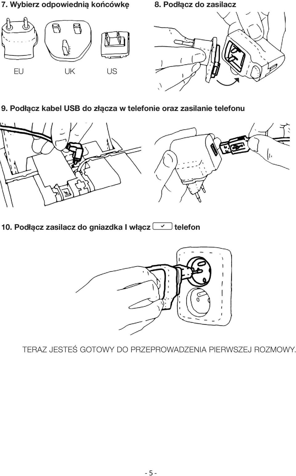 Podłącz kabel USB do złącza w telefonie oraz zasilanie