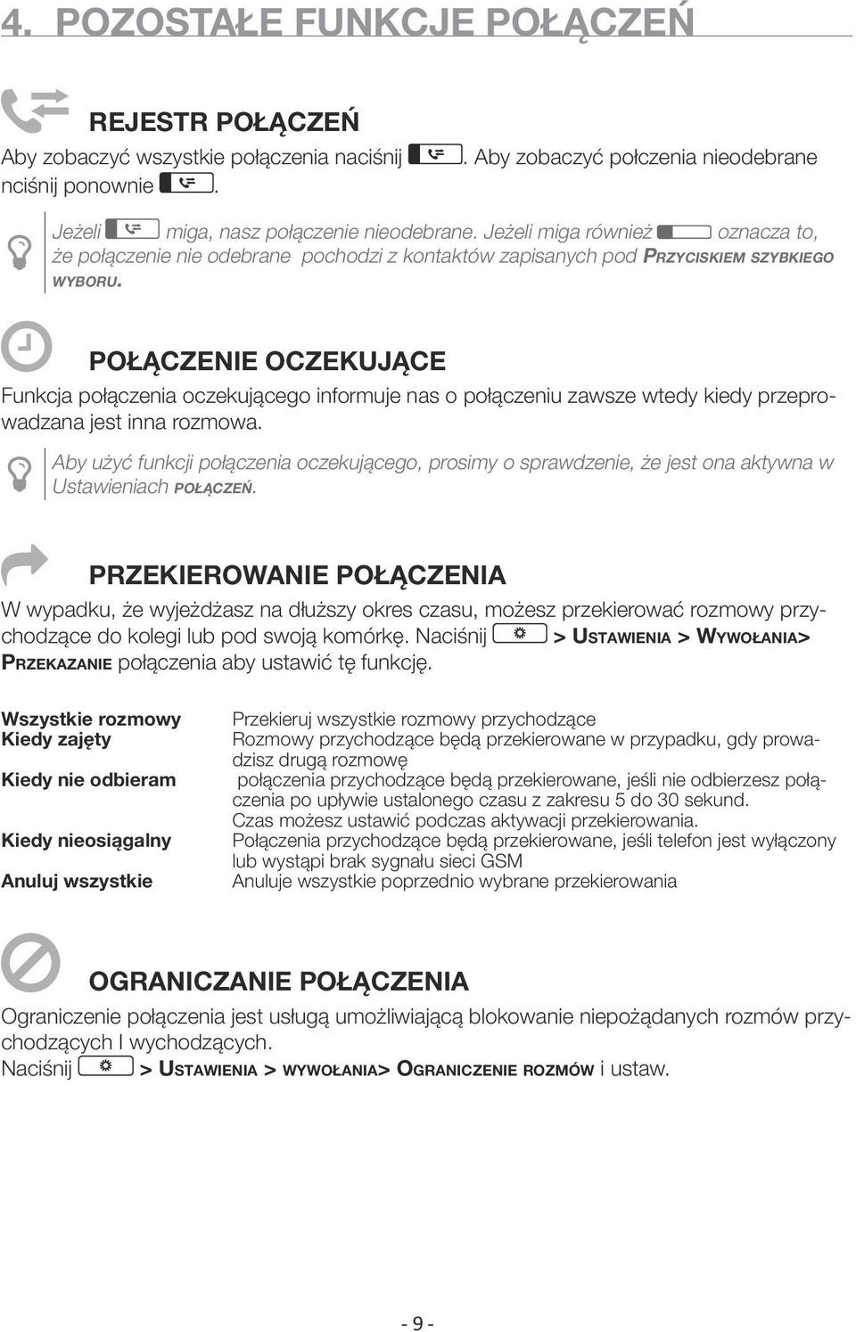 Połączenie oczekujące Funkcja połączenia oczekującego informuje nas o połączeniu zawsze wtedy kiedy przeprowadzana jest inna rozmowa.