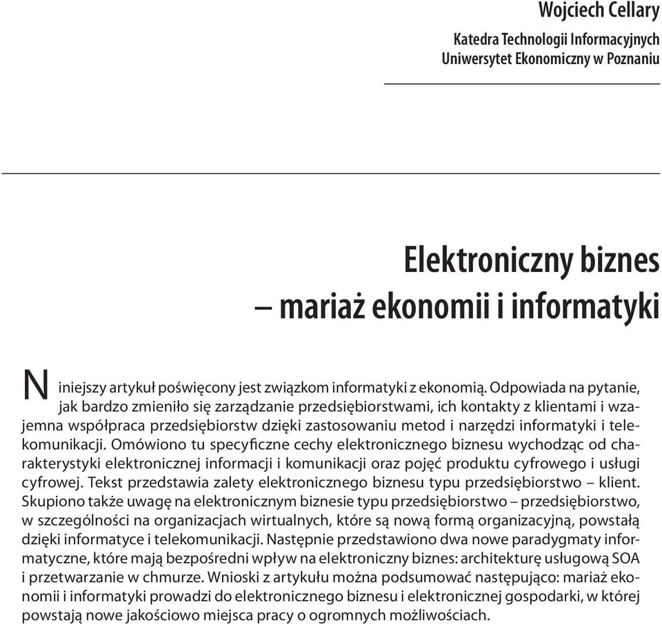 Odpowiada na pytanie, jak bardzo zmieniło się zarządzanie przedsiębiorstwami, ich kontakty z klientami i wzajemna współpraca przedsiębiorstw dzięki zastosowaniu metod i narzędzi informatyki i