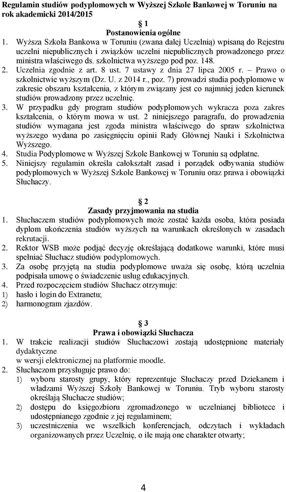 szkolnictwa wyższego pod poz. 148. 2. Uczelnia zgodnie z art. 8 ust. 7 ustawy z dnia 27 lipca 2005 r. Prawo o szkolnictwie wyższym (Dz. U. z 2014 r., poz.